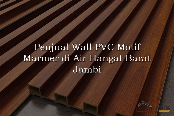 Penjual Wall PVC Motif Marmer di Air Hangat Barat Jambi