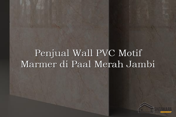 Penjual Wall PVC Motif Marmer di Paal Merah Jambi