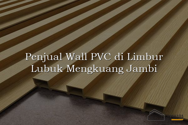 Penjual Wall PVC di Limbur Lubuk Mengkuang Jambi