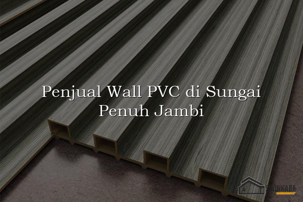 Penjual Wall PVC di Sungai Penuh Jambi