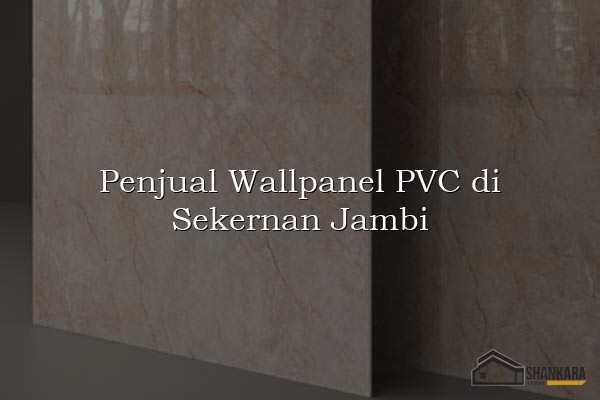 Penjual Wallpanel PVC di Sekernan Jambi
