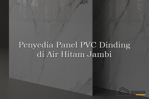 Penyedia Panel PVC Dinding di Air Hitam Jambi