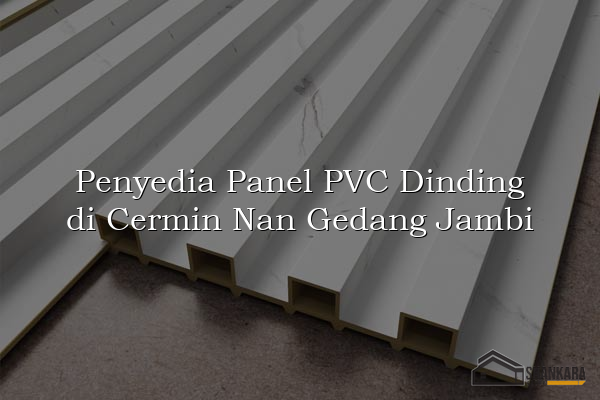 Penyedia Panel PVC Dinding di Cermin Nan Gedang Jambi