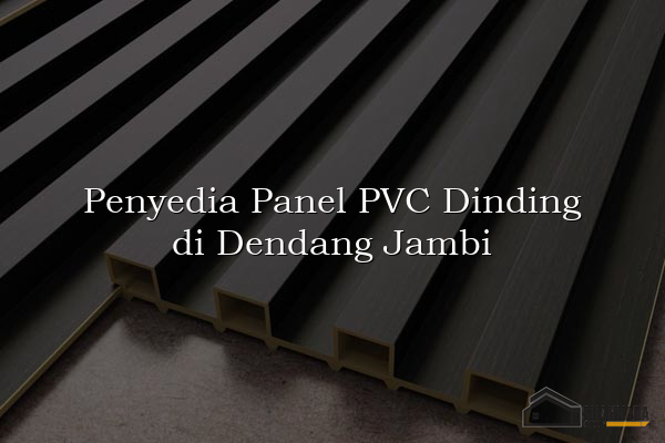 Penyedia Panel PVC Dinding di Dendang Jambi