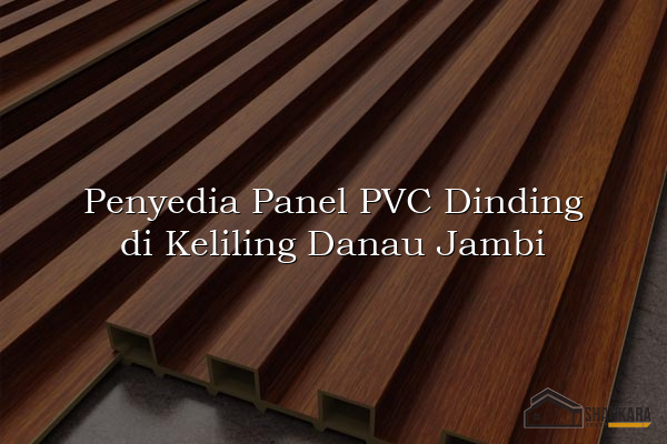 Penyedia Panel PVC Dinding di Keliling Danau Jambi