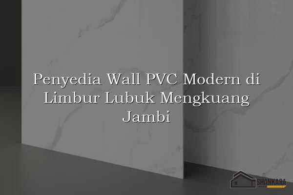 Penyedia Wall PVC Modern di Limbur Lubuk Mengkuang Jambi