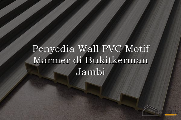 Penyedia Wall PVC Motif Marmer di Bukitkerman Jambi