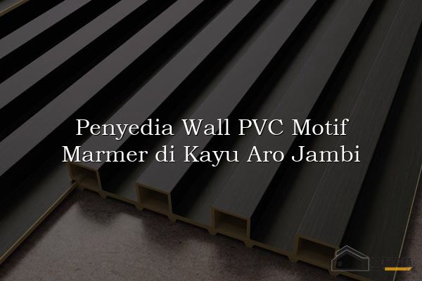 Penyedia Wall PVC Motif Marmer di Kayu Aro Jambi