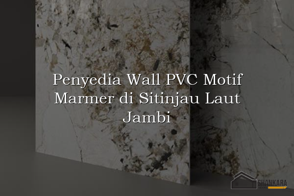 Penyedia Wall PVC Motif Marmer di Sitinjau Laut Jambi