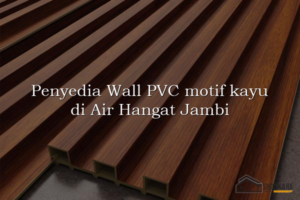Penyedia Wall PVC motif kayu di Air Hangat Jambi