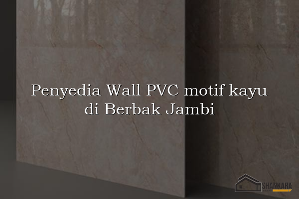 Penyedia Wall PVC motif kayu di Berbak Jambi