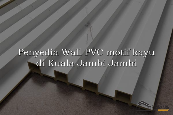 Penyedia Wall PVC motif kayu di Kuala Jambi Jambi
