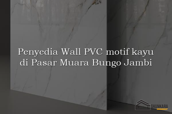 Penyedia Wall PVC motif kayu di Pasar Muara Bungo Jambi