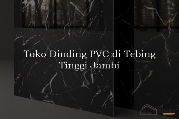 Toko Dinding PVC di Tebing Tinggi Jambi