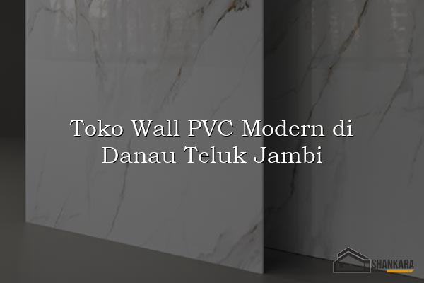 Toko Wall PVC Modern di Danau Teluk Jambi