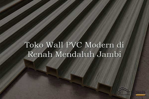 Toko Wall PVC Modern di Renah Mendaluh Jambi