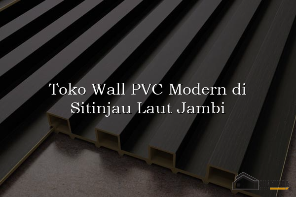 Toko Wall PVC Modern di Sitinjau Laut Jambi