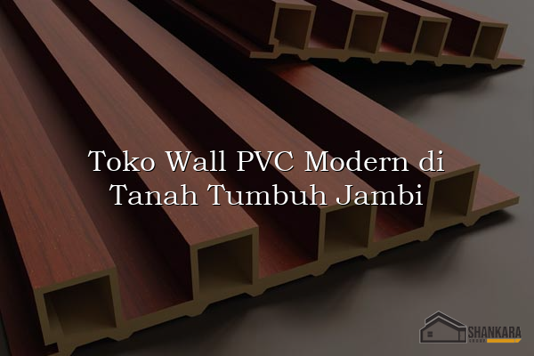 Toko Wall PVC Modern di Tanah Tumbuh Jambi