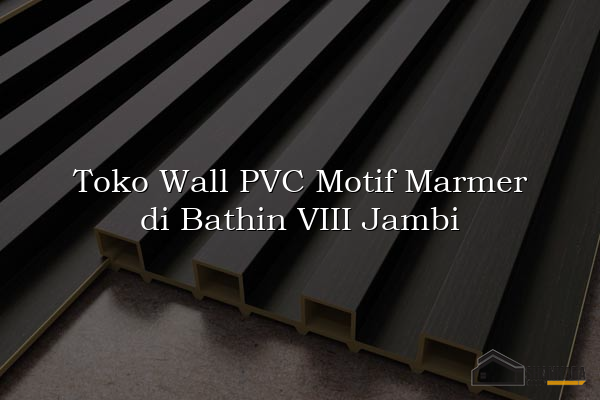Toko Wall PVC Motif Marmer di Bathin VIII Jambi