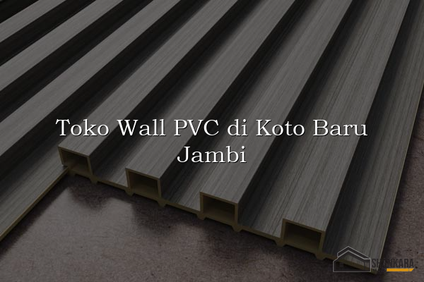Toko Wall PVC di Koto Baru Jambi