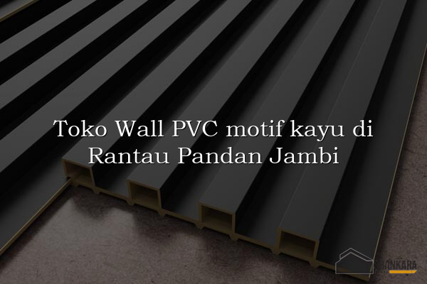 Toko Wall PVC motif kayu di Rantau Pandan Jambi