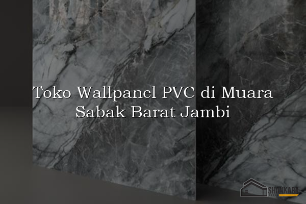 Toko Wallpanel PVC di Muara Sabak Barat Jambi