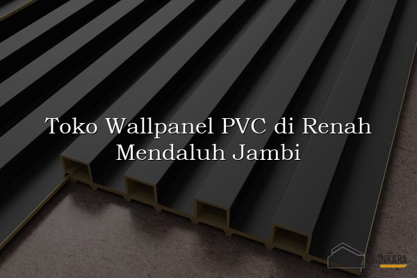 Toko Wallpanel PVC di Renah Mendaluh Jambi